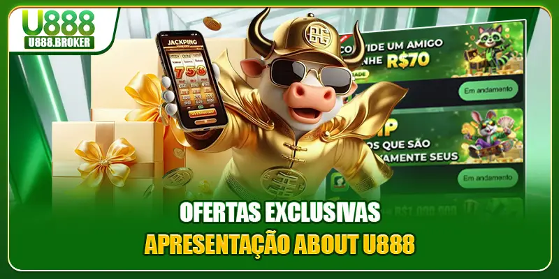 Ofertas exclusivas apresentação about U888