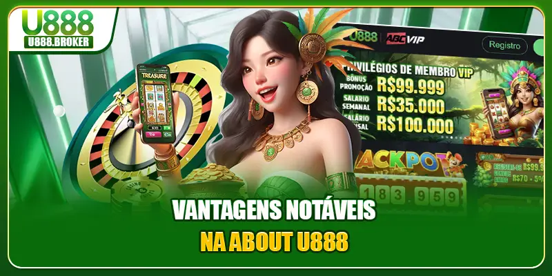 Vantagens notáveis ​​na about U888