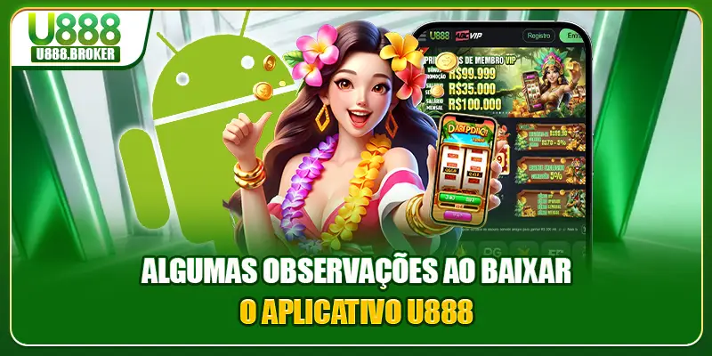 Algumas observações ao baixar o aplicativo U888