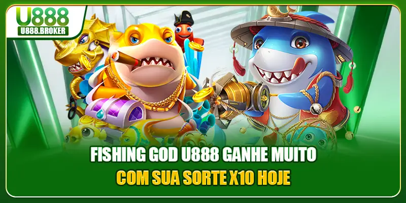 Fishing God U888 Ganhe Muito Com Sua Sorte X10 Hoje