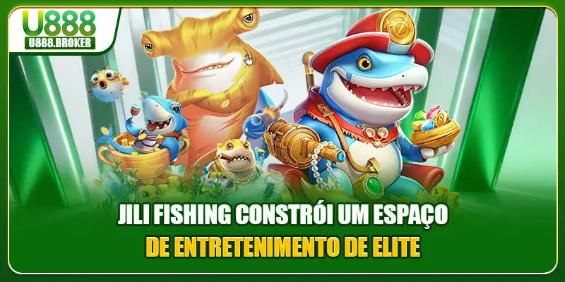 Jili fishing constrói um espaço de entretenimento de elite