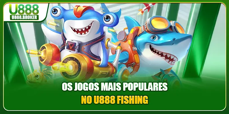 Os jogos mais populares no U888 Fishing