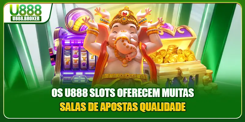 Os U888 Slots oferecem muitas salas de apostas qualidade