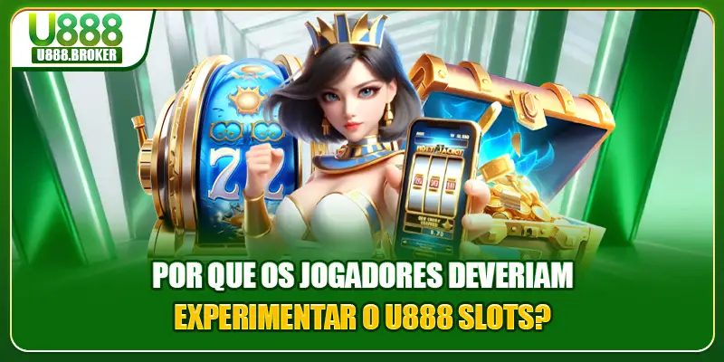 Por que os jogadores deveriam experimentar o U888 Slots?