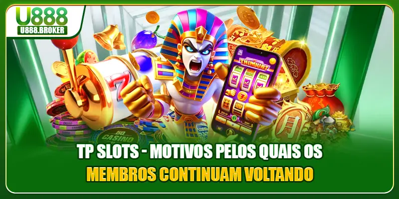 TP Slots - Motivos Pelos Quais Os Membros Continuam Voltando