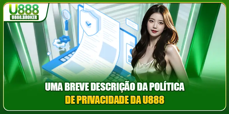 Uma breve descrição da política de Privacidade da U888